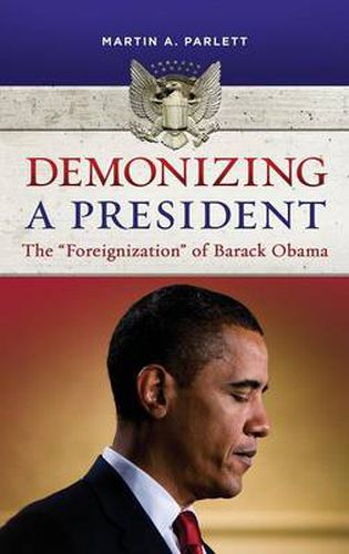 Cover image for Demonizing a President: The  Foreignization  of Barack Obama