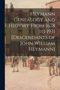 Cover image for Heymann Genealogy and History From 1678 to 1931 [descendants of John William Heymann]