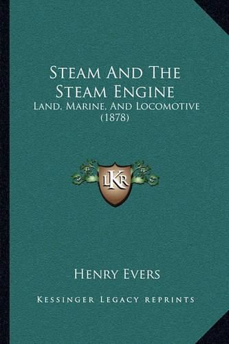 Steam and the Steam Engine: Land, Marine, and Locomotive (1878)