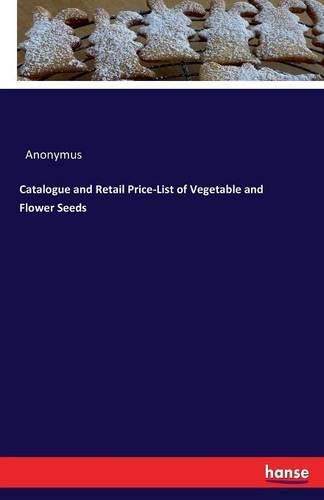 Cover image for Catalogue and Retail Price-List of Vegetable and Flower Seeds