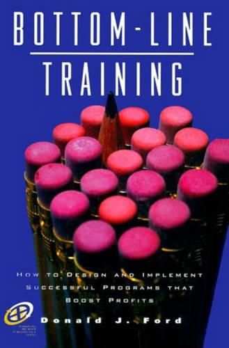 Cover image for Bottom-Line Training: How to Design and Implement Successful Programs That Boost Profits