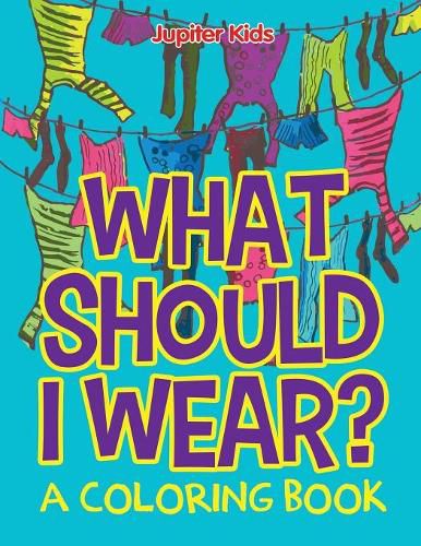 Cover image for What Should I Wear? (A Coloring Book)