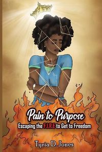 Cover image for Pain to Purpose: Escaping the F.I.R.E. to Get to Freedom