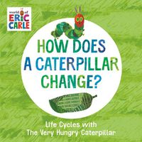 Cover image for How Does a Caterpillar Change?: Life Cycles with The Very Hungry Caterpillar