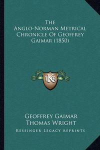 Cover image for The Anglo-Norman Metrical Chronicle of Geoffrey Gaimar (1850)