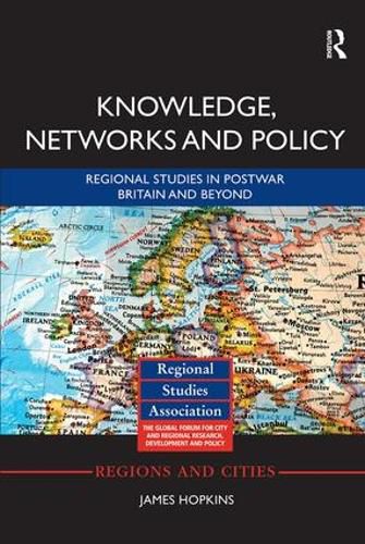 Cover image for Knowledge, Networks and Policy: Regional Studies in Postwar Britain and Beyond