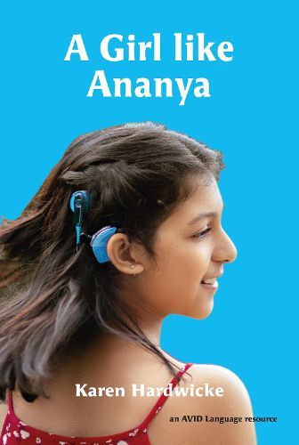 A Girl like Ananya: the true life story of an inspirational girl who is deaf and wears cochlear implants