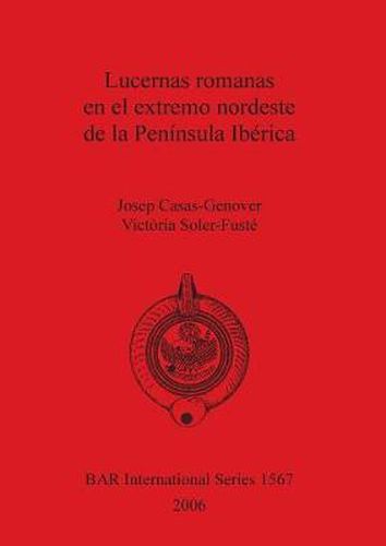 Cover image for Lucernas romanas en el extremo nordeste de la Peninsula Iberica