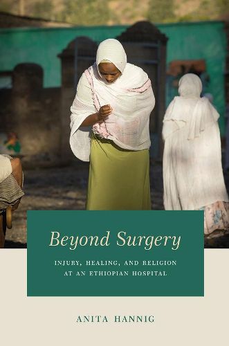 Cover image for Beyond Surgery: Injury, Healing, and Religion at an Ethiopian Hospital