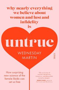 Cover image for Untrue: why nearly everything we believe about women and lust and infidelity is untrue