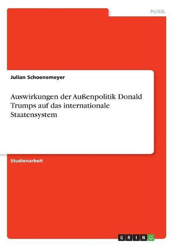 Cover image for Auswirkungen der Aussenpolitik Donald Trumps auf das internationale Staatensystem