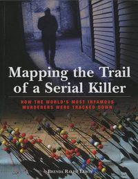 Cover image for Mapping the Trail of a Serial Killer: How The World's Most Infamous Murderers Were Tracked Down