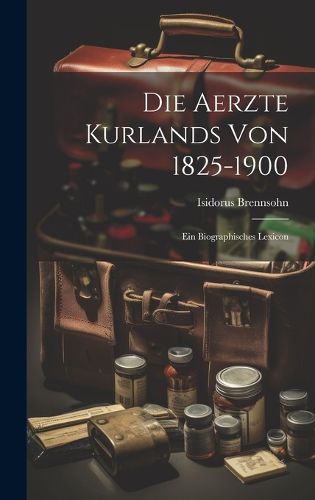 Cover image for Die Aerzte Kurlands von 1825-1900