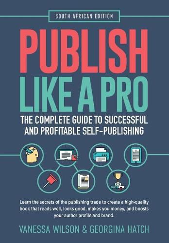 Cover image for Publish Like A Pro: The Complete Guide to Successful and Profitable Self-Publishing