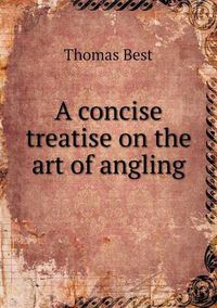 Cover image for A concise treatise on the art of angling