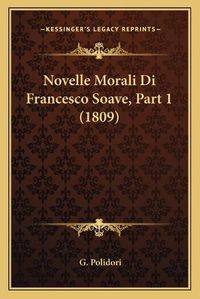 Cover image for Novelle Morali Di Francesco Soave, Part 1 (1809)