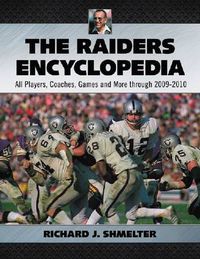 Cover image for The Raiders Encyclopedia: All Players, Coaches, Games and More through 2009-2010