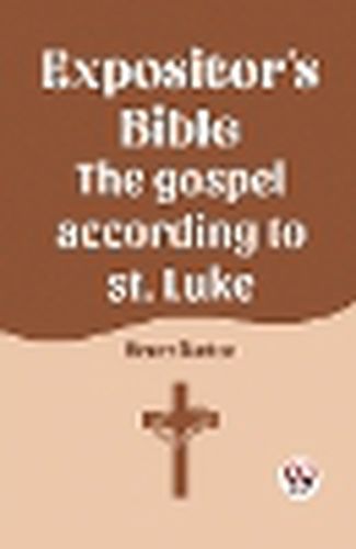 The Expositor's Bible The Gospel According To St. Luke