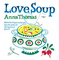 Cover image for Love Soup: 160 All-New Vegetarian Recipes from the Author of The Vegetarian Epicure