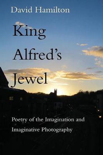 King Alfred's Jewel: Poetry of the Imagination and Imaginative Photography