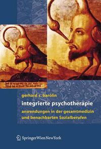 Cover image for Integrierte Psychotherapie: Anwendungen in der Gesamtmedizin und benachbarten Sozialberufen