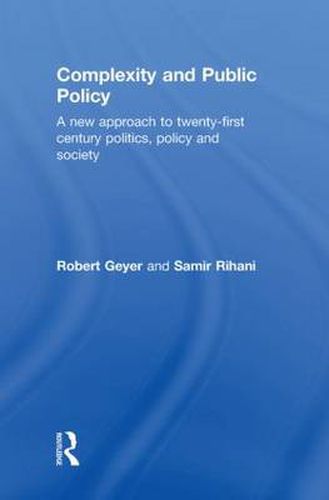 Cover image for Complexity and Public Policy: A New Approach to 21st Century Politics, Policy And Society