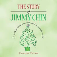 Cover image for The Story of Jimmy Chin: The Little Christmas Tree, Who Could Not Wait for Spring