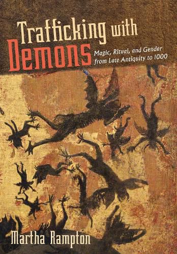 Cover image for Trafficking with Demons: Magic, Ritual, and Gender from Late Antiquity to 1000