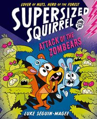 Cover image for Supersized Squirrel: Attack of the Zombears