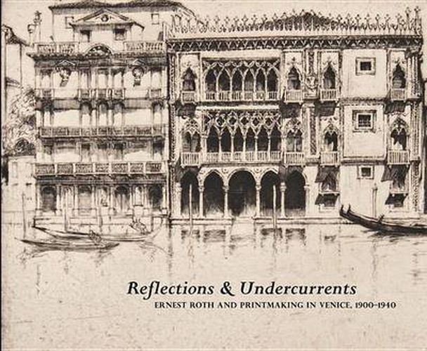 Cover image for Reflections and Undercurrents: Ernest Roth and Printmaking in Venice, 1900-1940