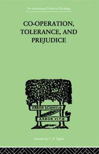 Cover image for Co-Operation, Tolerance, And Prejudice: A CONTRIBUTION TO SOCIAL AND MEDICAL PSYCHOLOGY