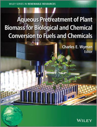 Cover image for Aqueous Pretreatment of Plant Biomass for Biological and Chemical Conversion to Fuels and Chemicals