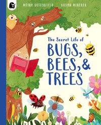 Cover image for The Secret Life of Bugs, Bees, & Trees