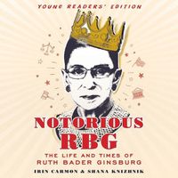 Cover image for Notorious Rbg Young Readers' Edition: The Life and Times of Ruth Bader Ginsburg