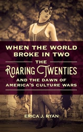Cover image for When the World Broke in Two: The Roaring Twenties and the Dawn of America's Culture Wars