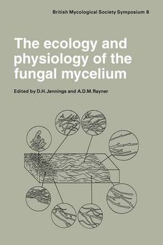 The Ecology and Physiology of the Fungal Mycelium: Symposium of the British Mycological Society Held at Bath University 11-15 April 1983