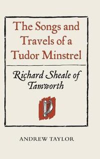 Cover image for The Songs and Travels of a Tudor Minstrel: Richard Sheale of Tamworth