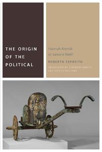 Cover image for The Origin of the Political: Hannah Arendt or Simone Weil?