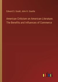 Cover image for American Criticism on American Literature. The Benefits and Influences of Commerce