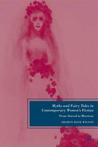 Cover image for Myths and Fairy Tales in Contemporary Women's Fiction: From Atwood to Morrison