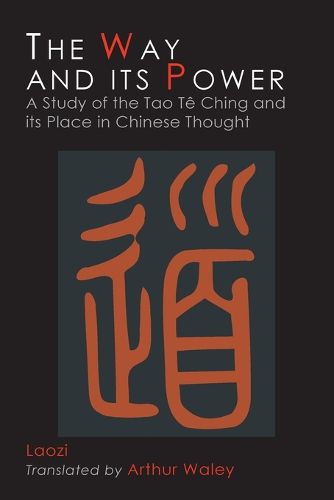 Cover image for The Way and Its Power: Lao Tzu's Tao Te Ching and Its Place in Chinese Thought