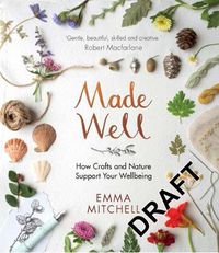 Cover image for Made Well: How Nature and Crafts Support Your Wellbeing