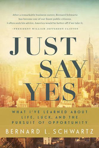 Cover image for Just Say Yes: What I've learned About Life, Luck, and the Pursuit of Opportunity