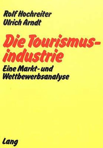 Cover image for Die Tourismusindustrie: Eine Markt- Und Wettbewerbsanalyse