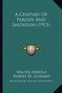 Cover image for A Century of Parody and Imitation (1913) a Century of Parody and Imitation (1913)