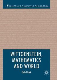 Cover image for Wittgenstein, Mathematics and World