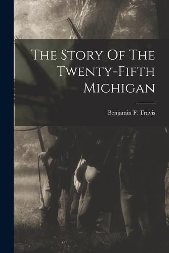 Cover image for The Story Of The Twenty-fifth Michigan
