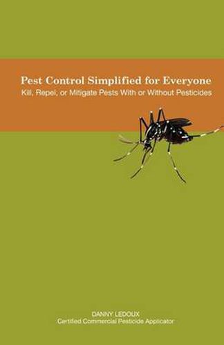 Cover image for Pest Control Simplified for Everyone: Kill, Repel, or Mitigate Pests with or Without Pesticides