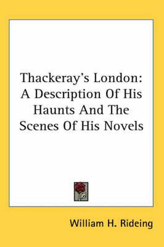 Cover image for Thackeray's London: A Description of His Haunts and the Scenes of His Novels