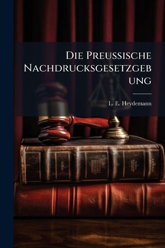 Cover image for Die Preussische Nachdrucksgesetzgebung